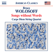 WOLOSOFF, B.: Songs Without Words (Carpe Diem String Quartet)