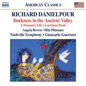 DANIELPOUR, R.: Darkness in the Ancient Valley / Lacrimae Beati / A Woman's Life (Plitmann, Brown, Nashville Symphony, Guerrero)