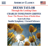 TAYLOR, D.: Through the Looking Glass / GRIFFES, C.T.: Poem / The Pleasure Dome of Kubla Khan (Goff, Seattle Symphony, Schwarz)