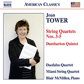 TOWER, J.: String Quartets Nos. 3-5 / Dumbarton Quintet (Daedalus Quartet, Miami String Quartet, McMillen)