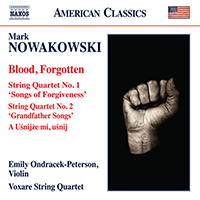 NOWAKOWSKI, M.: Blood, Forgotten / String Quartets Nos. 1 and 2 / A Usnijze mi, usnij (Ondracek-Peterson, Voxare String Quartet)