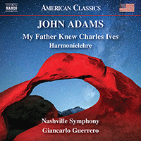ADAMS, J.: My Father Knew Charles Ives / Harmonielehre (Nashville Symphony, Guerrero)