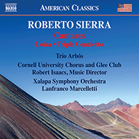 SIERRA, R.: Cantares / Loíza / Triple Concierto (Trío Arbós, Cornell University Chorus and Glee Club, Xalapa Symphony, Marcelletti)