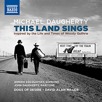 DAUGHERTY, M.: This Land Sings: Inspired by the Life and Times of Woody Guthrie (Socolofsky, J. Daugherty, Dogs of Desire, D.A. Miller)
