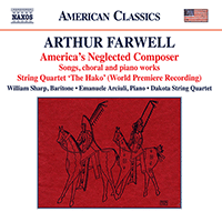 FARWELL, A.: Songs, Choral and Piano Works (America's Neglected Composer) (W. Sharp, Arciuli, Dakota String Quartet)