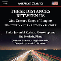 Vocal Music (American) - BRANDWEIN, C. / HILL, E. / RUDMAN, J. / SANTORE, J. (These Distances Between Us) (E. Jaworski Koriath, T. Koriath)