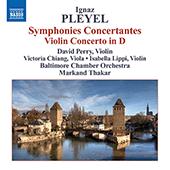 PLEYEL, I.: Symphonies Concertantes / Violin Concerto in D Major (Perry, V. Chiang, Lippi, Baltimore Chamber Orchestra, Thakar)