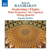 RANJBARAN, B.: Awakening / Elegies / Moto Perpetuo / 6 Caprices / String Quartet No. 1 (Sejong)