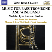 Bass Trombone and Wind Band Music - NAULAIS, J. / LYS, M. / EWAZEN, E. / STECKAR, M. (Y. Bauer, Musique de l'Air, Kesmaecker)