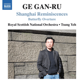 GE, Gan-Ru: Shanghai Reminiscences / Butterfly Overture (Royal Scottish National Orchestra, Tsung Yeh)