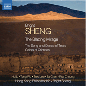 SHENG, Bright: Blazing Mirage (The) / The Song and Dance of Tears / Colors of Crimson (Hong Kong Philharmonic, Bright Sheng)