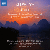 XU, Shuya: Insolation / Cristal au Soleil Couchant / Echos du Vieux Champ / Nirvana / Yun (Shu-ying Li, Qilian Chen, Vienna Radio Symphony, Rabl)