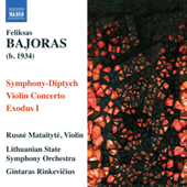 BAJORAS, F.: Symphony-Diptych / Violin Concerto / Exodus I (Mataityte, Lithuanian State Symphony, Rinkevicius)