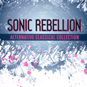 SONIC REBELLION - Alternative Classical Collection