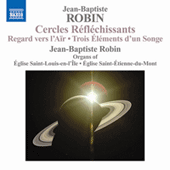 ROBIN, J.-B.: Organ Music - Cercles Reflechissants / Regard vers l'Air / 3 Elements d'un Songe (J.-B. Robin)