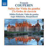 COUPERIN, F.: Pieces de violes avec la basse chifree: Suites Nos. 1 and 2 / Pieces de Clavecin: 27th Ordre (Perkola, Hakkinen)