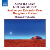 Australian Guitar Music - EDWARDS, R. / HOUGHTON, P. / SCULTHORPE, P. / KOEHNE, G. / DEAN, B. (Tsiboulski)