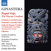 GINASTERA, A.: Popol vuh / Estancia (excerpts) / Panambi (excerpts) (London Symphony, Jerusalem Symphony, BBC National Orchestra of Wales, Ben-Dor)