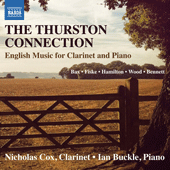 Clarinet Recital: Cox, Nicholas - BAX, A. / FISKE, R. / HAMILTON, I. / WOOD, H. / BENNETT, R.R. (The Thurston Connection)