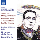 IRELAND, J.: String Orchestra Music (R. Wallfisch, Orchestra of the Swan, D. Curtis)