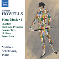 HOWELLS, H.: Piano Music, Vol. 1 - Phantasy / Harlequin Dreaming / Summer Idyls / Siciliana / Petrus Suite (Schellhorn)