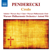 PENDERECKI, K.: Credo / Cantata in honorem Almae Matris Universitatis Iagellonicae sescentos abhinc annos fundatae (Warsaw Philharmonic, Wit)