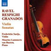 RAVEL, M.: Violin Sonata / RESPIGHI, O.: Violin Sonata / GRANADOS, E.: Violin Sonata (Saeijs, Bueren)