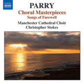 PARRY, H.: Choral Masterpieces - Songs of Farewell / I Was Glad / Jerusalem (Manchester Cathedral Choir, Stokes)