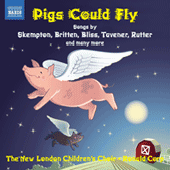 Children's Choir Music: New London Children's Choir - SKEMPTON, H. / CORP, R. / BENNETT, R.R. / CHILCOTT, B. / RUTTER, J. / MAW, N. (Pigs Could Fly)