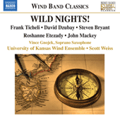 TICHELI, F.: Wild Nights! / ETEZADY, R.: Anahita / MACKEY, J.: Soprano Saxophone Concerto (University of Kansas Wind Ensemble, Weiss)