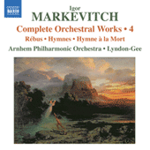 MARKEVITCH, I.: Orchestral Works (Complete), Vol. 4 - Rebus / Hymnes (Arnhem Philharmonic, Lyndon-Gee)