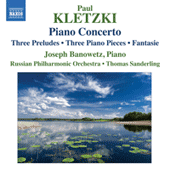 KLETZKI, P.: Piano Concerto / 3 Preludes / 3 Unpublished Piano Pieces / Fantasie (Banowetz, Russian Philharmonic, T. Sanderling)