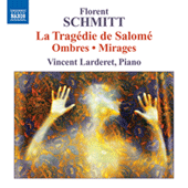 SCHMITT, F.: Piano Music (Larderet) - La Tragedie de Salome / Ombres / Mirages