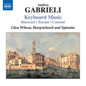 GABRIELI, A.: Keyboard Music (Wilson) - Ricercari / Toccate / Canzoni