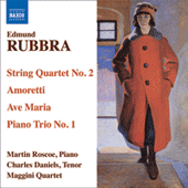 RUBBRA, E.: String Quartet No. 2 / Amoretti / Ave Maria Gratia Plena / Piano Trio in 1 Movement (C. Daniels, Roscoe, Maggini Quartet)