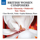 Violin Recital: Howick, Clare - SMYTH, E. / MACONCHY, E. / POLDOWSKI / TATE, P. / BARNS, E. (British Women Composers)