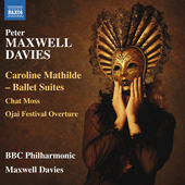 MAXWELL DAVIS, P.: Caroline Mathilde Ballet Suites / Chat Moss / Ojai Festival Overture (BBC Philharmonic, Maxwell Davies)