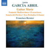 GARCIA ABRIL, A.: Guitar Music (Bernier) - Fantasia Mediterranea / Evocaciones / Sonata del Portico / 3 Preludios Urbanos