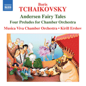 TCHAIKOVSKY, B.: Andersen Fairy Tales Suites / 4 Preludes for Chamber Orchestra (Musica Viva Chamber Orchestra, Ershov)