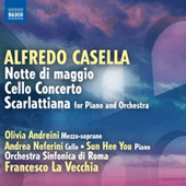 CASELLA, A.: Notte di maggio / Cello Concerto / Scarlattiana (Andreini, Noferini, Sun-Hee You, Rome Symphony, La Vecchia)