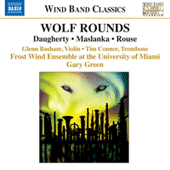 ROUSE, C.: Wolf Rounds / DAUGHERTY, M.: Ladder to the Moon / MASLANKA, D.: Trombone Concerto (University of Miami Frost Wind Ensemble)