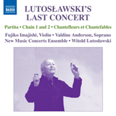 LUTOSLAWSKI, W.: Partita / Interlude / Chain I and II / Chantefleurs et Chantefables (Lutoslawski's Last Concert) (New Music Concerts, Lutoslawski)