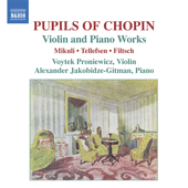 Pupils of Chopin - MIKULI, K. / TELLEFSEN, T.D.A. / FILTSCH, C.: Violin and Piano Works (Proniewicz, Jakobidze-Gitman)