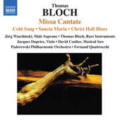 BLOCH, T.: Missa Cantate / Sancta Maria / Cold Song / Christ Hall Blues (Waschinski, T. Bloch, Coulter, Paderewski Philharmonic, Quattrocchi)