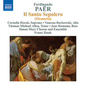 PAER, F.: Santo Sepolcro (Il) (The Holy Sepulchre) [Oratorio] (Simon Mayr Choir and Ensemble, Hauk)