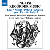 Recorder Music (English) - LANE, P. / ARNOLD, M. / PITFIELD, T. / GREGSON, E. / LYON, D. / PARROTT, I. (Turner, Royal Ballet Sinfonia, G. Sutherland)