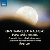 MALIPIERO, G.F.: Piano Works (1909-1921) - Poemetti lunari / Preludi autunnali / Cavalcate / 3 Danze Antiche / Risonanze (Rira Lim)