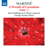 MARTINU, B.: Songs, Vol. 1 - A Wreath of Carnations (Hrochová, Koukl)