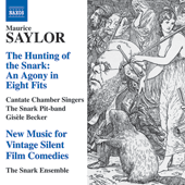 SAYLOR, M.: Hunting of the Snark (The) / New Music for Vintage Silent Film Comedies (Cantate Chamber Singers, Snark Pit-band, Snark Ensemble, Becker)