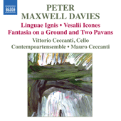 MAXWELL DAVIES, P.: Linguae Ignis / Vesalii icones / Fantasia on a Ground and 2 Pavans (V. Ceccanti, Contempoartensemble, M. Ceccanti)